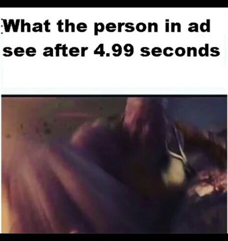 I hate the ones you can't skip when there's 2 ads - meme
