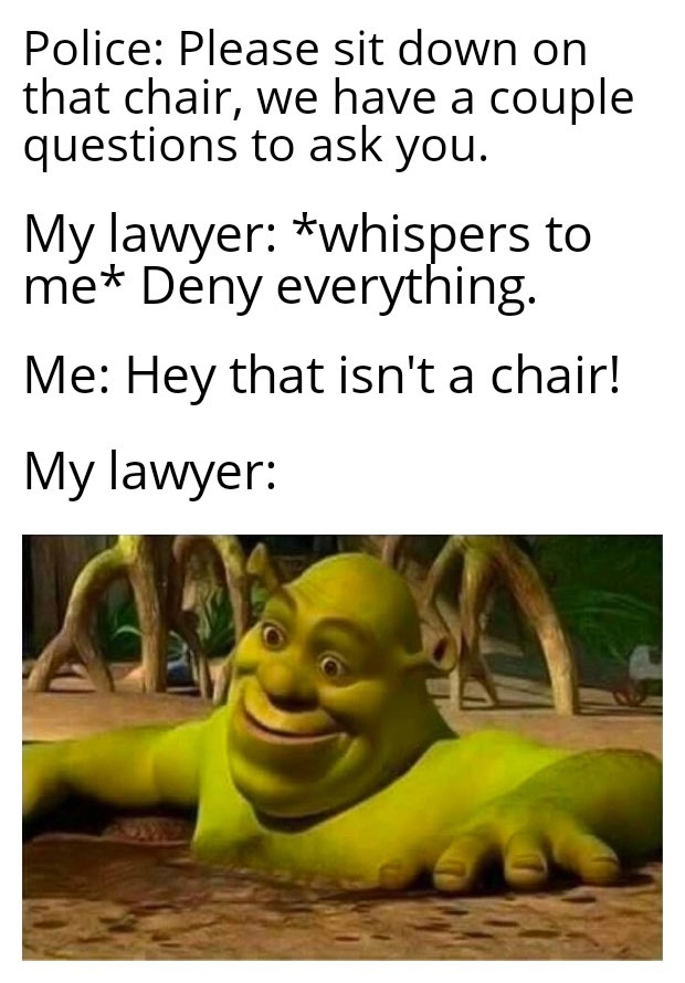 when the lawyer tells you to deny everything - meme