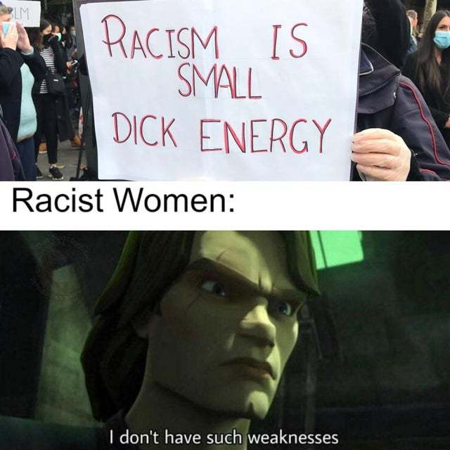 Racism is small dick energy - meme