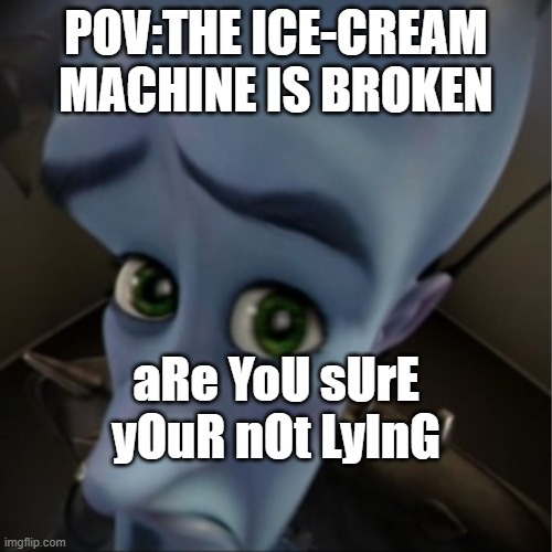 Ice cream machine is broken - meme