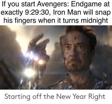 Watching Avengers Endgame for New years eve - meme