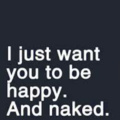 Happy..............and naked.....that too