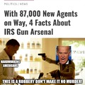 Who Do You Think The IRS Is Gonna Use Those Guns Against?