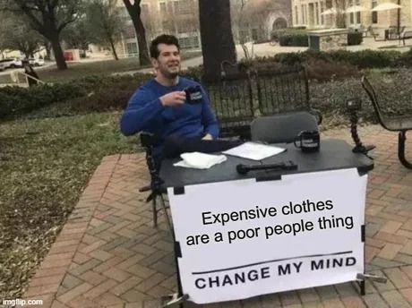 Expensive clothes are for poor people - meme