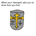 When your parents make you go to therapy because of all the crusader memes