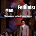 Feminists be like