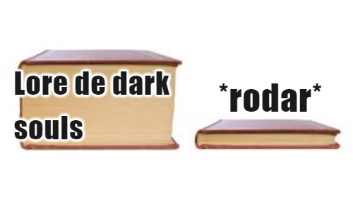 Dark souls be like: - meme
