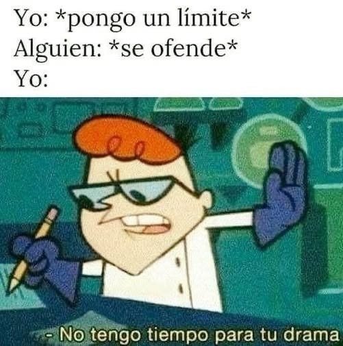 Yo poniendo límites: No tengo tiempo para tu drama - meme