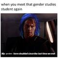 My genders have doubled since the last time we met