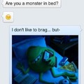 I'm a monster in bed, hear that ladies of memedroid