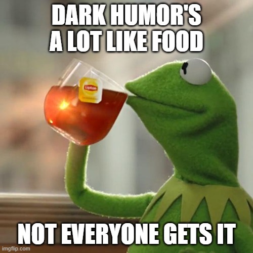 I like my women how I like my jokes... Dark - meme