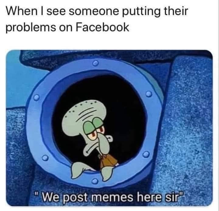 Everyone should know about your problems I post on Facebook - meme