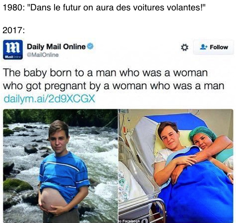 "Le bébé né d'un homme qui était une femme, qui est tombé enceinte d'une femme qui était un homme" - meme