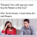 I never bought flowers to my wife