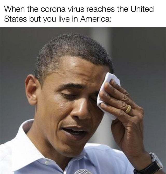 When the corona virus reaches the United Stats but you live in America - meme