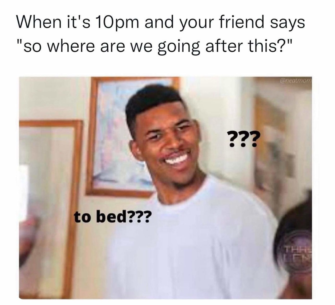 A) I don't have friends B) I don't go out - meme