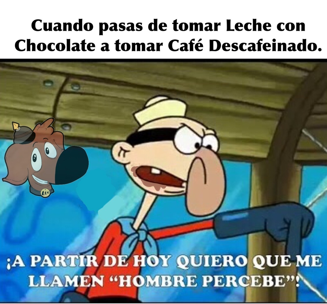 ¿Café Descafeinado?, ¿Que sigue, Leche Deslactosada? - meme