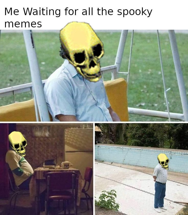 Waiting for more spooky memes