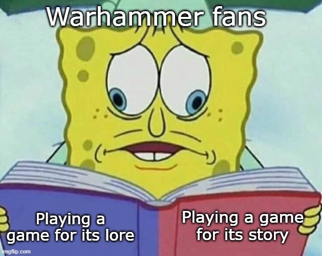 Warhammer's lore is pretty kick ass not gonna lie. - meme