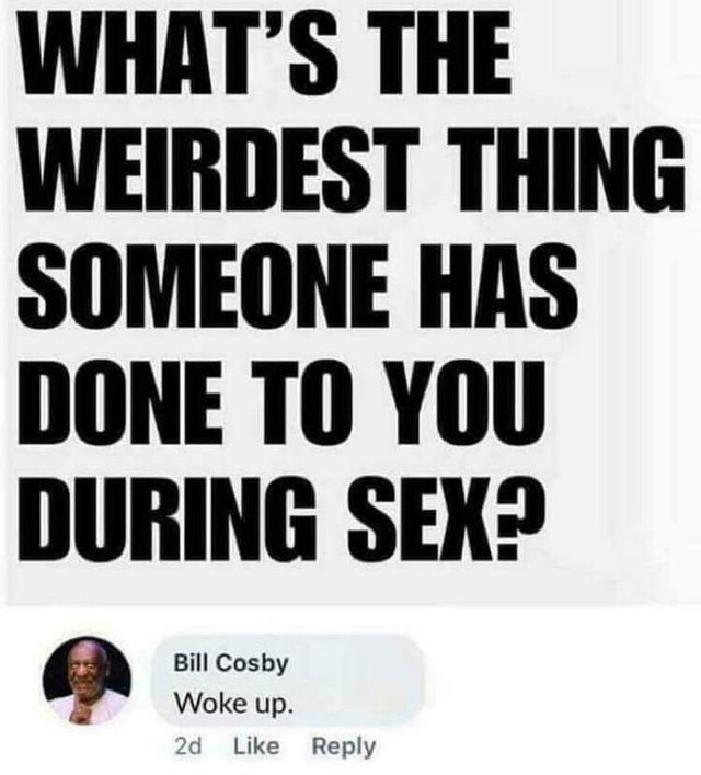 What is the weirdest thing someone has done to you during sex? - meme