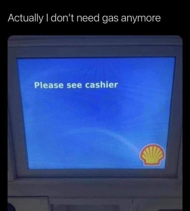 ﻿Actually I don’t need gas anymore Please see cashier
