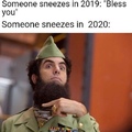 Someone sneezes in 2020 they finna die
