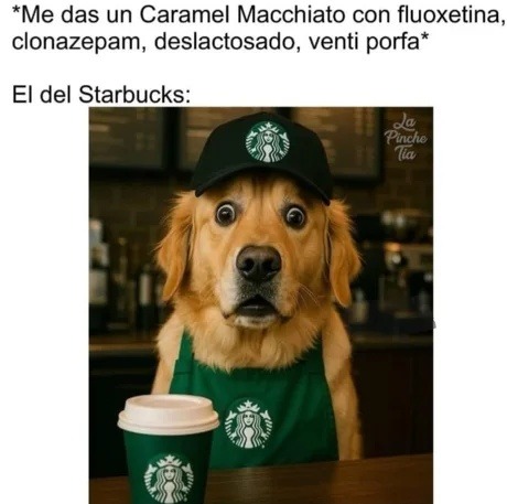 Me das un caramel macchiato con ansiolíticos porfa - meme
