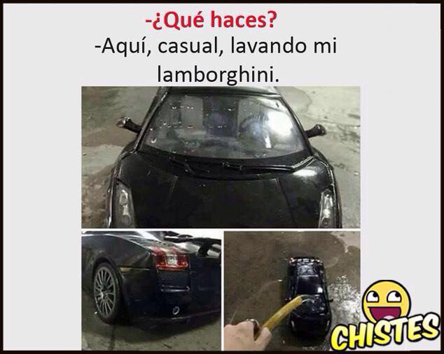 Aquí lavando el Lamborghini :V acepten rufianes - Meme by NachoElPerro :)  Memedroid