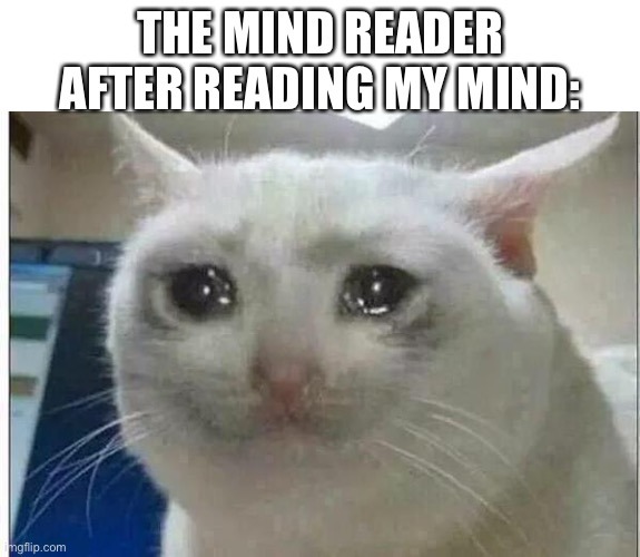 Mind reader is crying - meme