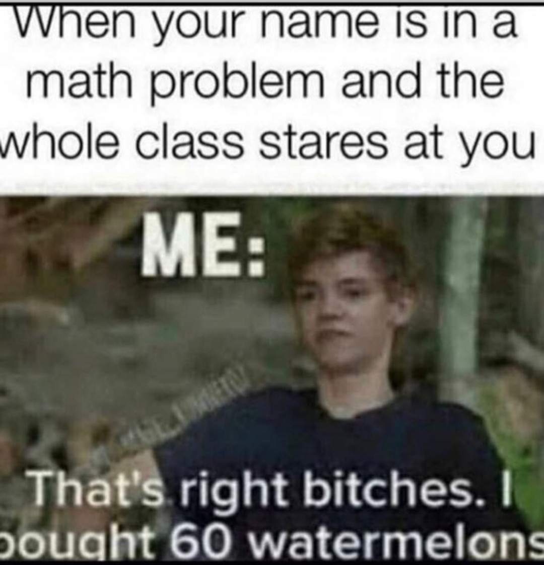 My name is pretty rare so this never happens - meme