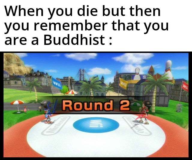 When you die but then you remember that you are a Buddhist - meme