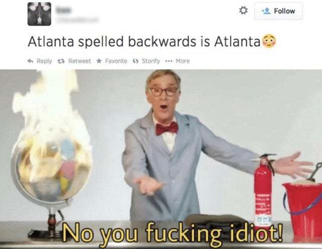 Atlanta spelled backwards is Atlanta - meme