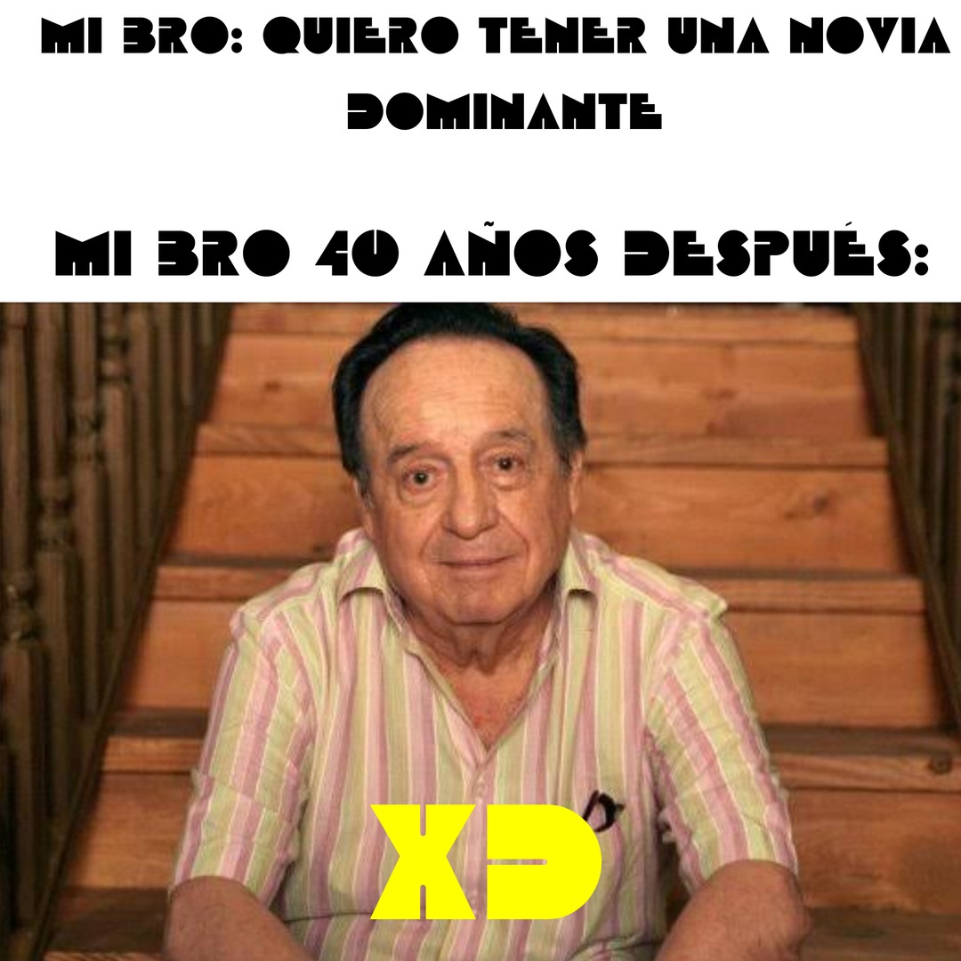 Últimamente ando atento a lo de Chespirito y no puedo creer que fuera tan pendejo (si, volví) - meme