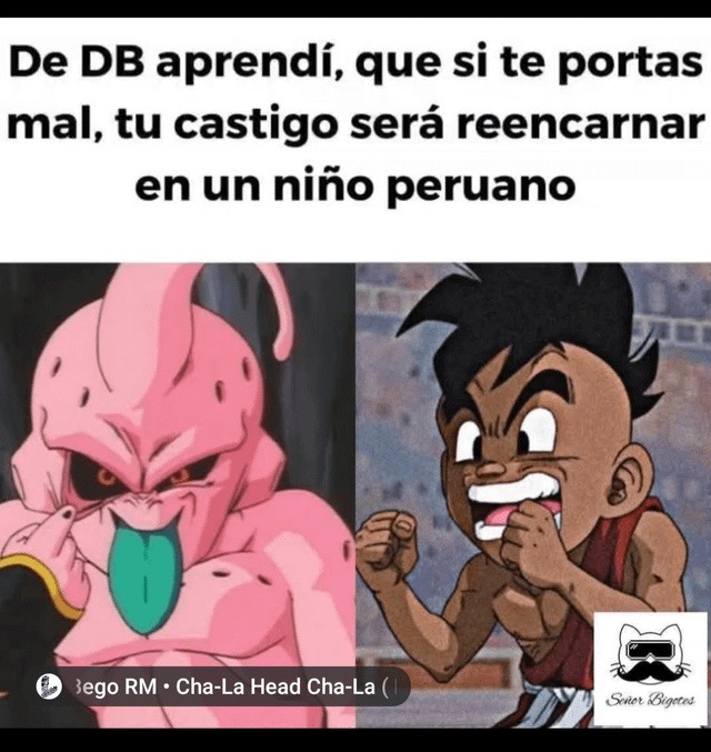 DB enseñándome que si te portas mal reencarnas en un niño peruano - meme