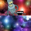 That's President "Bender Bending Rodríguez (designated in-universe as Bending Unit 22, unit number 1,729, serial number 2716057)" to you, chump