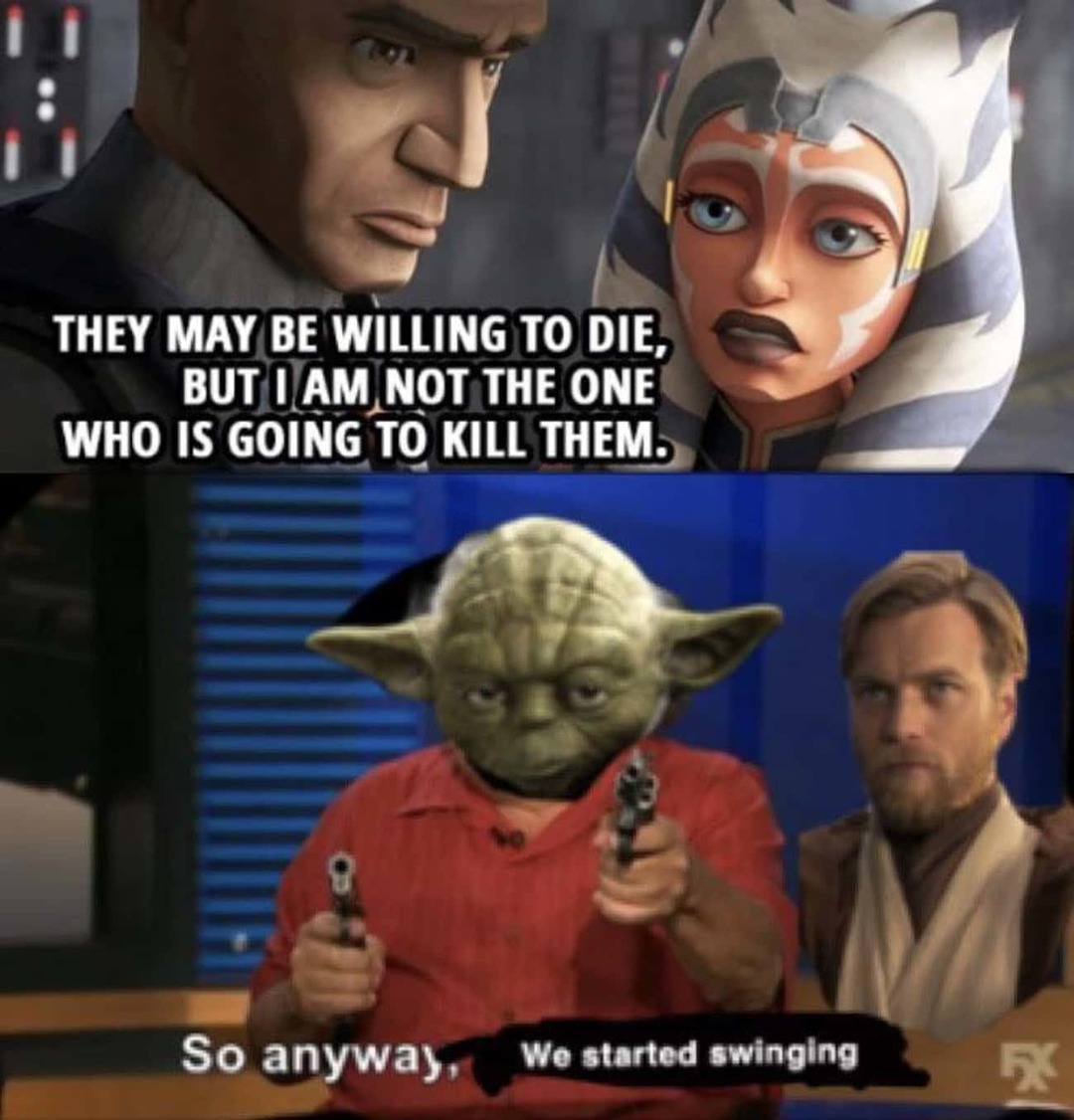 Ahsoka didn't want to kill them and Yoda acted like that didn't matter lol - meme