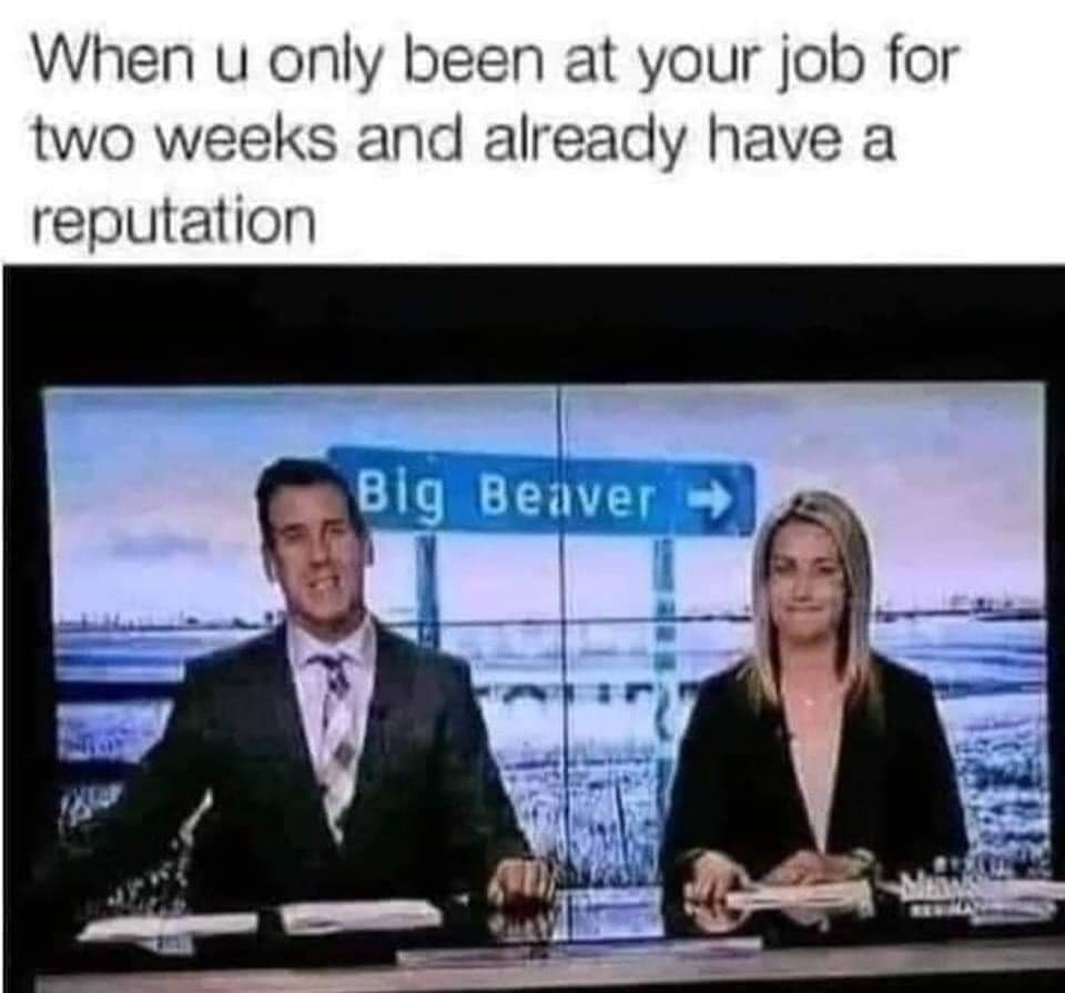 2 weeks at the job and already a local legend - meme