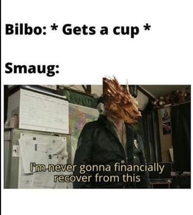 Bilbo grabs a cup, Smaug’s finances crumble - meme