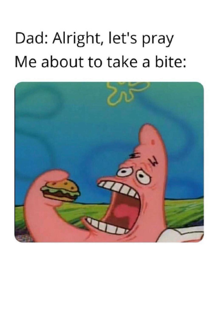 Id probably finish the food by then - meme