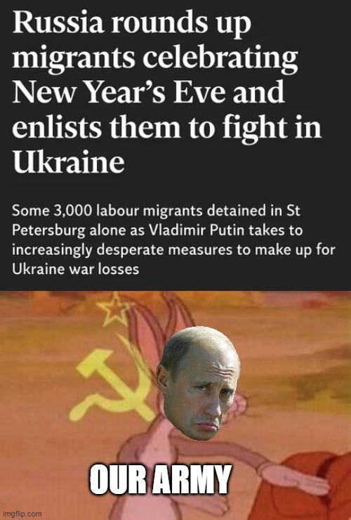 Russia rounds up migrants celebrating New Year's Eve and enlists them to fight in Ukraine - meme