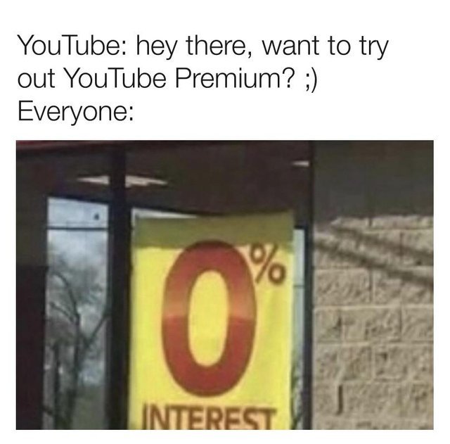 Hey there, wanna try Youtube Premium? - meme