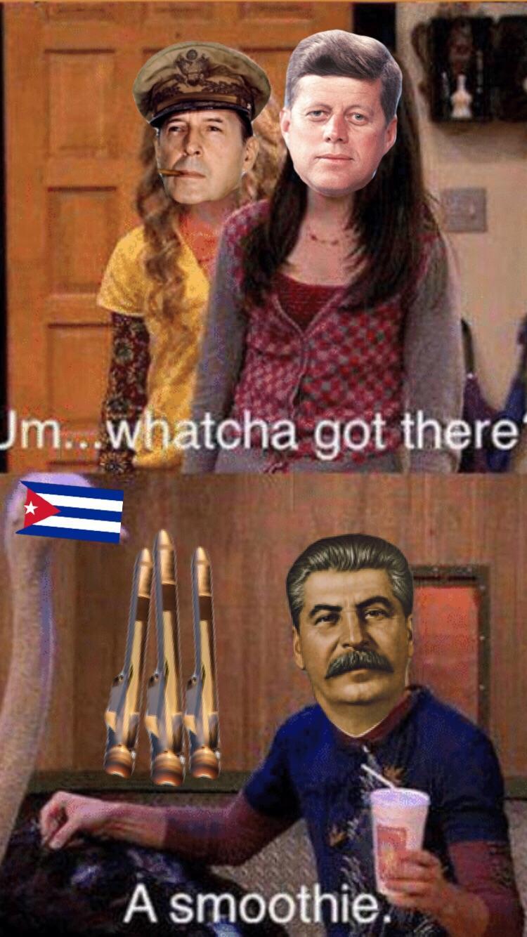 A Smoothie  -stands in front of Cuban nukes- - meme