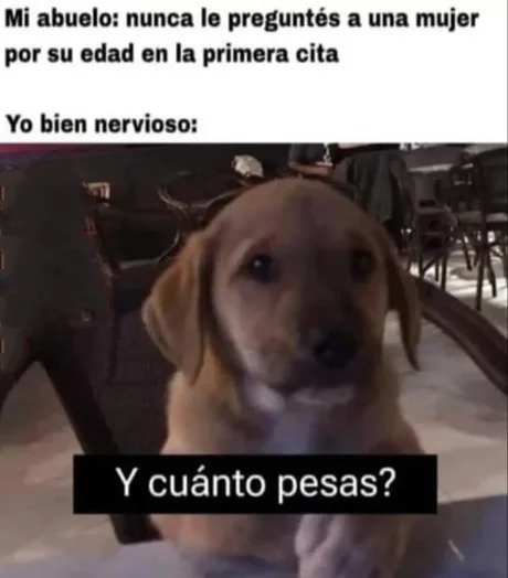 cuenten experiencias de sus primeras citas - meme