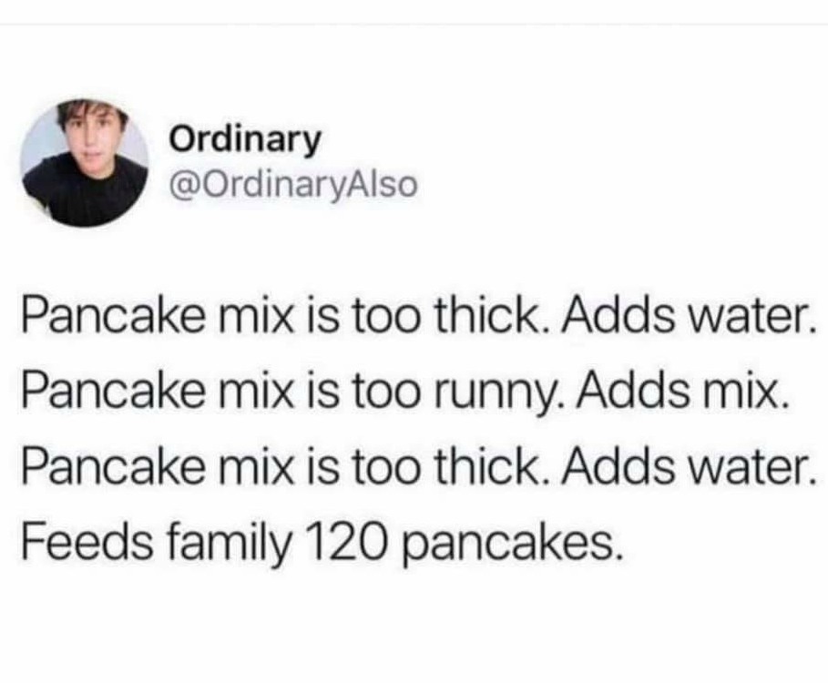 Relatable...who wants pancakes! - meme
