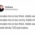 Relatable...who wants pancakes!