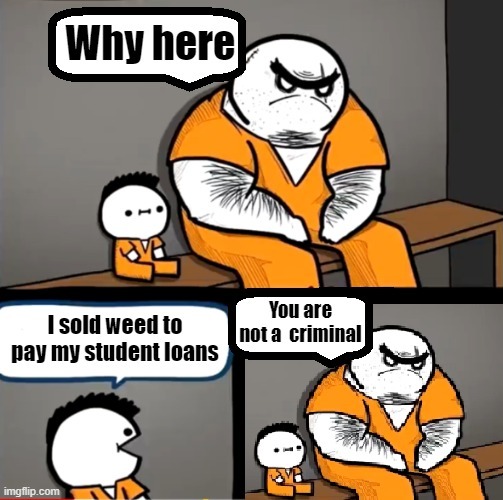 I sold weed to pay my student loans - meme