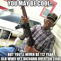 The oldest living WWII veteran, Richard Overton, 112 years old, gun totin' cigar smokin' whisky drinkin' stud.