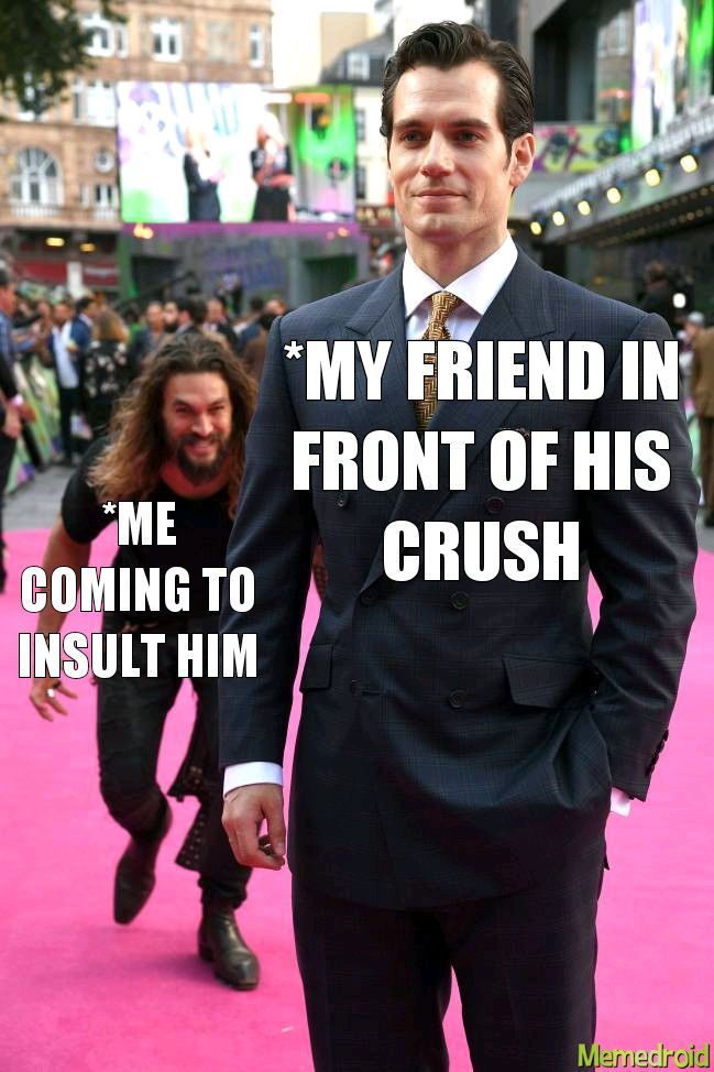 my friend in front of crush vs me - meme