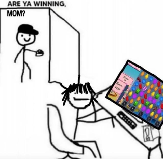 ARE YA WINNING MOM?? (please say yes) - meme