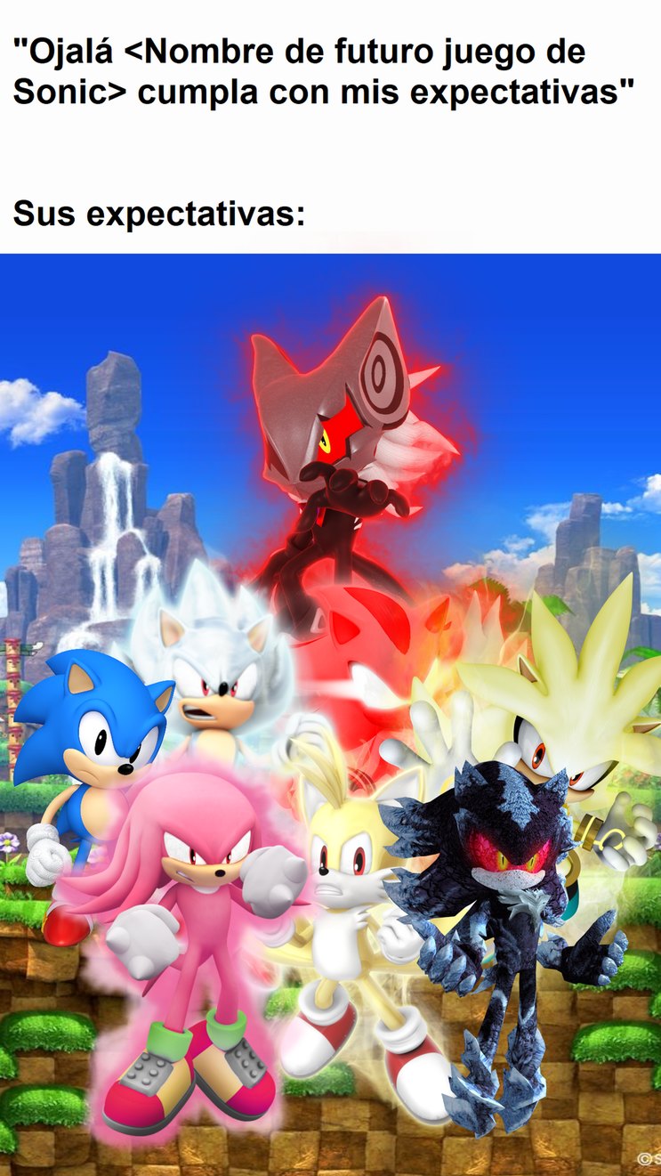 Que aparezca Sonic clásico, que la personalidad de Sonic sea como la de Adventure y 2006, y que Eggman sea el "antagonista principal" pero al final se nos revele que el antagonista principal era otro personaje - meme